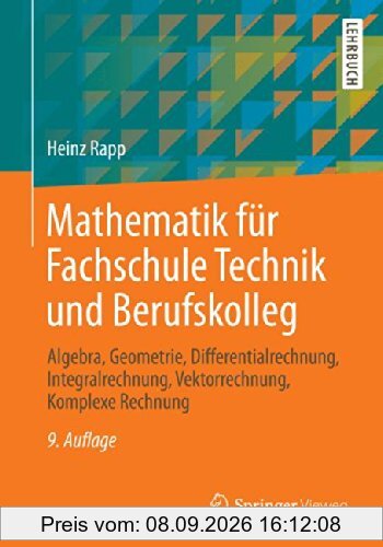 Mathematik für Fachschule Technik und Berufskolleg: Algebra, Geometrie, Differentialrechnung, Integralrechnung, Vektorrechnung, Komplexe Rechnung
