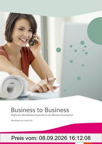Business to Business / Workbook inkl. Audio-CD-ROM und IHK-Prüfungsvorbereitung: Englische Geschäftskorrespondenz und Bürokommunikation