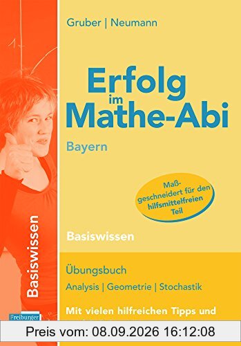 Erfolg im Mathe-Abi Bayern Basiswissen: Übungsbuch für die Vorbereitung auf das neue Mathematik-Abitur in Bayern. Dieses Buch enthält aufeinander ... Aufgaben auf Prüfungsniveau lösen zu können.