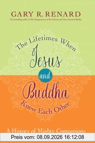 The Lifetimes When Jesus and Buddha Knew Each Other: A History of Mighty Companions