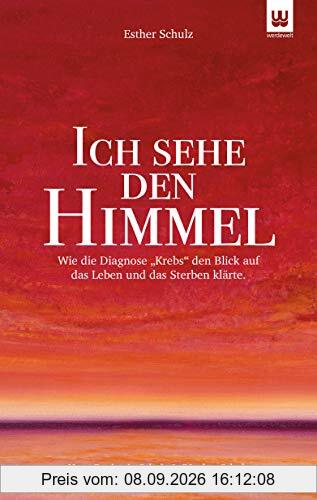 ICH SEHE DEN HIMMEL: Wie die Diagnose Krebs den Blick auf das Leben und das Sterben klärte.