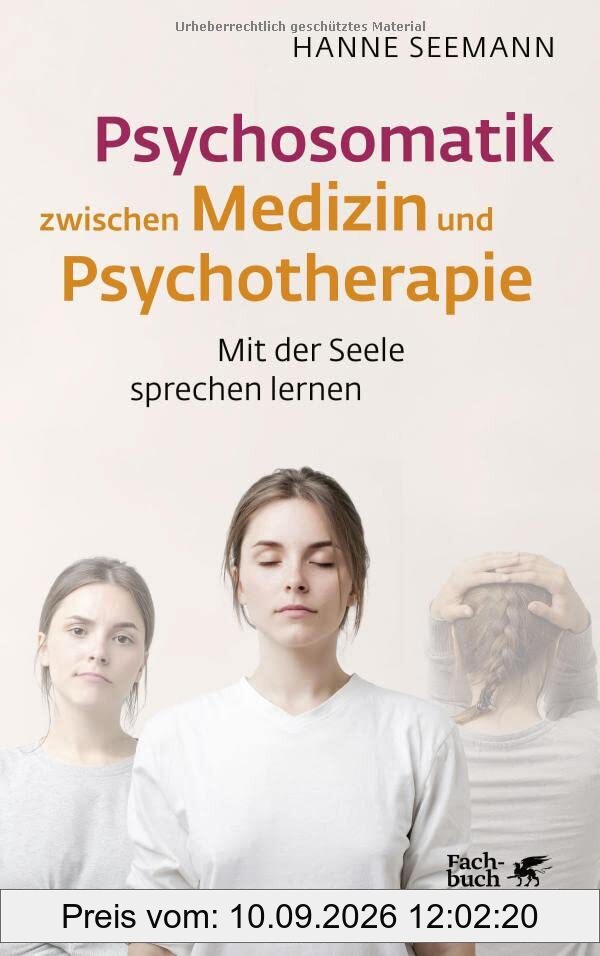 Psychosomatik zwischen Medizin und Psychotherapie: Mit der Seele sprechen lernen