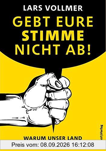 Gebt eure Stimme nicht ab! - Warum unser Land unregierbar geworden ist. Das neue wegweisende Gesellschaftsbuch. Ein Plädoyer für Fortschritt und Verantwortung.