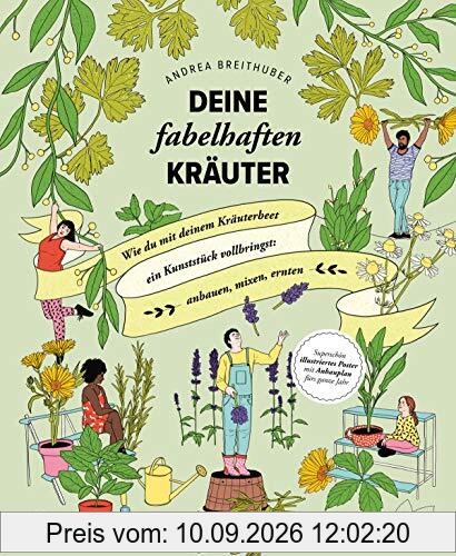 Deine fabelhaften Kräuter: Wie du mit deinem Kräuterbeet ein Kunststück vollbringst: anbauen, mixen, ernten