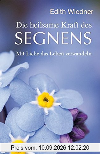 Die heilsame Kraft des Segnens: Mit Liebe das Leben verwandeln