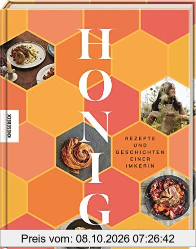 Honig: Rezepte und Geschichten einer Imkerin