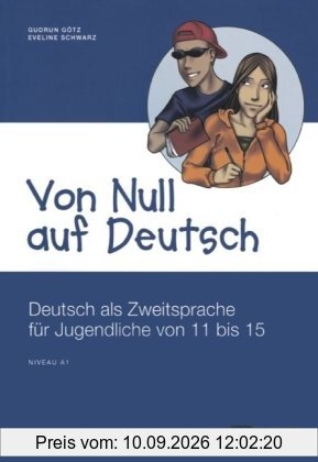 Von Null auf Deutsch - A1: Deutsch als Zweitsprache für Jugendliche von 11 bis 15. Übungsbuch mit Lösungsschlüssel