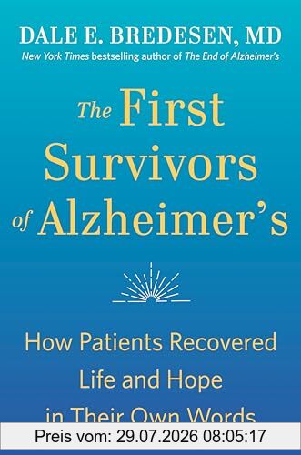 Dale Bredesen The First Survivors Of Alzheimer's, How Patients Recovered Life And Hope In Their Own Words