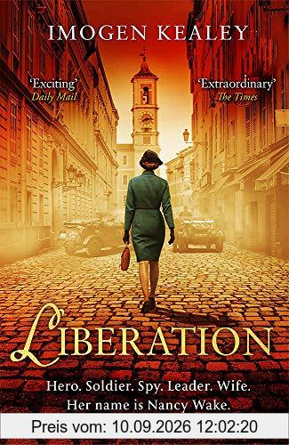 Liberation: Inspired by the incredible true story of World War II's greatest heroine Nancy Wake