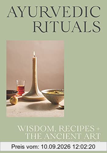 Ayurvedic Rituals: Wisdom, Recipes + The Ancient Art of Self-Care