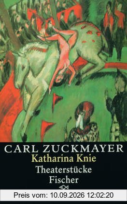 Carl Zuckmayer. Gesammelte Werke: Katharina Knie: Theaterstücke 1927-1929: Theaterstücke 1927 - 1929. Gesammelte Werke in Einzelbänden