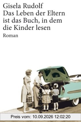 Das Leben der Eltern ist das Buch, in dem die Kinder lesen: Roman