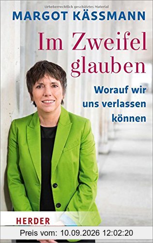 Im Zweifel glauben: Worauf wir uns verlassen können (Herder Spektrum)