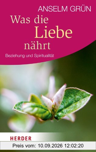 Was die Liebe nährt: Beziehung und Spiritualität (HERDER spektrum)