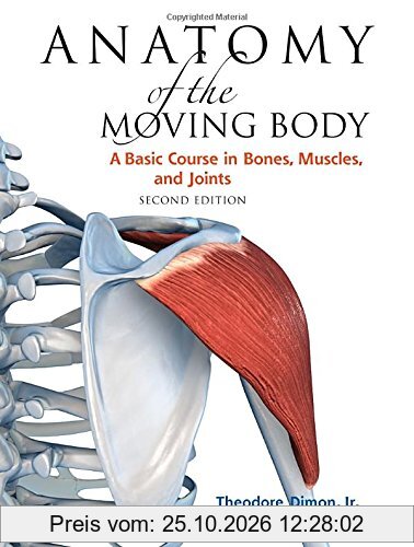 Anatomy of the Moving Body, Second Edition: A Basic Course in Bones, Muscles, and Joints