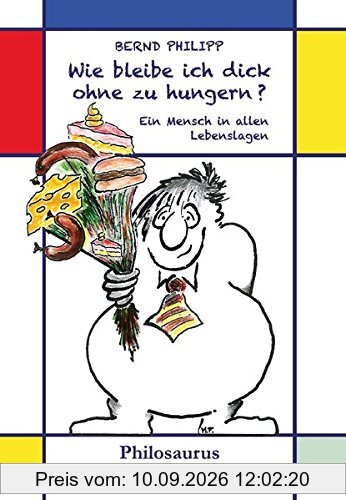 Wie bleibe ich dick ohne zu hungern?: Ein Mensch in allen Lebenslagen