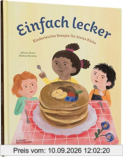Einfach lecker: Kinderleichte Rezepte für kleine Köche: Kinderleichte Rezepte fr kleine Kche