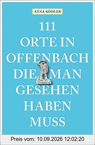 111 Orte in Offenbach, die man gesehen haben muss: Reiseführer: Reisefhrer