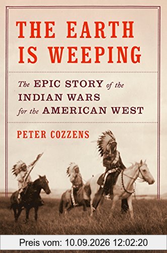 The Earth Is Weeping: The Epic Story of the Indian Wars for the American West