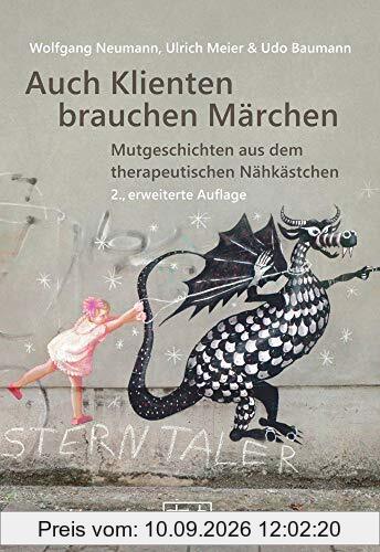 Auch Klienten brauchen Märchen: Mutgeschichten aus dem therapeutischen Nähkästchen