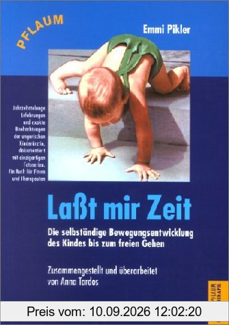 Laßt mir Zeit: Die selbständige Bewegungsentwicklung des Kindes bis zum freien Gehen. Untersuchungsergebnsse, Aufsätze und Vorträge