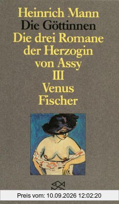 Die Göttinen. Die drei Romane der Herzogin von Assy: Die Göttinnen - Die drei Romane der Herzogin von Assy: III. Band: Venus: Oder Die drei Romane der ... Mann Studienausgabe in Einzelbänden): BD III