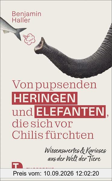 Von pupsenden Heringen und Elefanten, die sich vor Chilis fürchten: Wissenswertes & Kurioses aus der Welt der Tiere