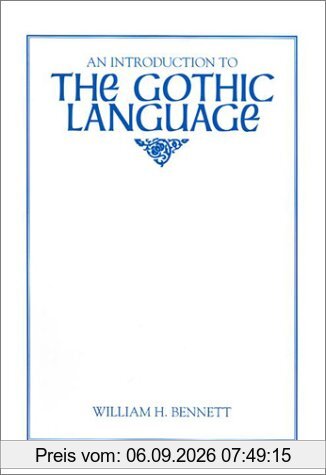 An Introduction to the Gothic Language (Introductions to Older Languages, Band 2)