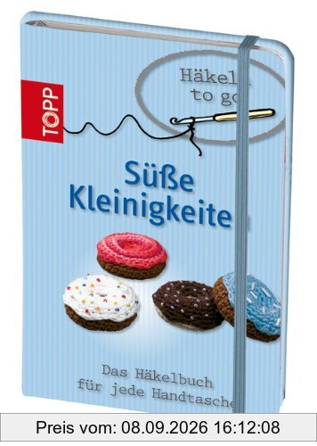 Häkeln to go - Süße Kleinigkeiten: Das Häkelbuch für jede Handtasche
