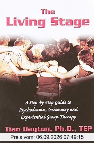 The Living Stage: A Step-By-Step Guide to Psychodrama, Sociometry and Experiential Group Therapy