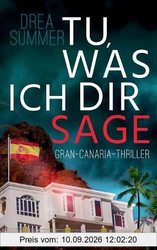 Tu, was ich dir sage: Gran-Canaria-Thriller (Gran-Canaria-Trilogie)