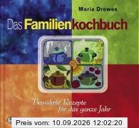 Das Familienkochbuch: Bewährte Rezepte für das ganze Jahr