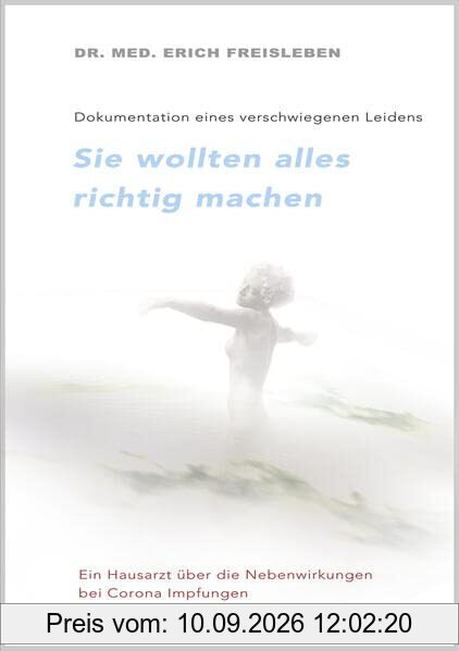 Sie wollten alles richtig machen: Dokumentation eines verschwiegenen Leidens Bericht eines Hausarztes über die Nebenwirkungen der Corona-Impfungen
