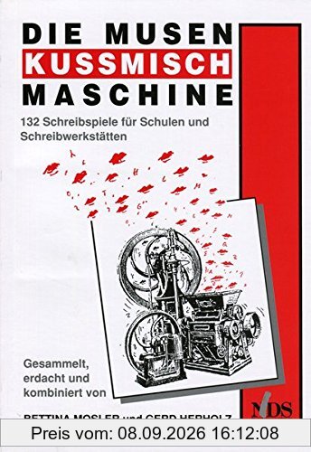 Die Musenkussmischmaschine: 132 Schreibspiele für Schulen und Schreibwerkstätten