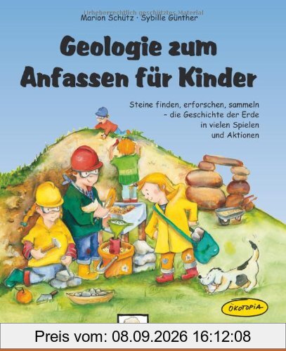 Geologie zum Anfassen für Kinder: Steine finden, erforschen, sammeln - die Geschichte der Erde in vielen Spielen und Aktionen