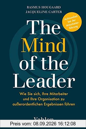 The Mind of the Leader: Erfolgreich führen mit Mindfulness, Selflessness & Compassion
