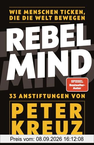 REBEL MIND: Wie Menschen ticken, die die Welt bewegen. 33 Anstiftungen für persönlichen und beruflichen Erfolg.