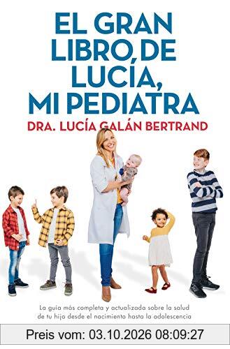 El gran libro de Lucía, mi pediatra: La guía más completa y actualizada sobre la salud de tu hijo desde el nacimiento a la adolescencia (No …