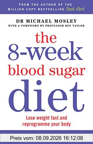The 8-Week Blood Sugar Diet: Lose Weight Fast and Reprogramme Your Body
