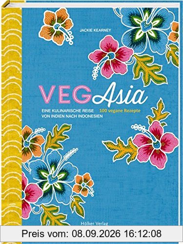 VegAsia: Eine kulinarische Reise von Indien nach Indonesien. 100 vegane Rezepte