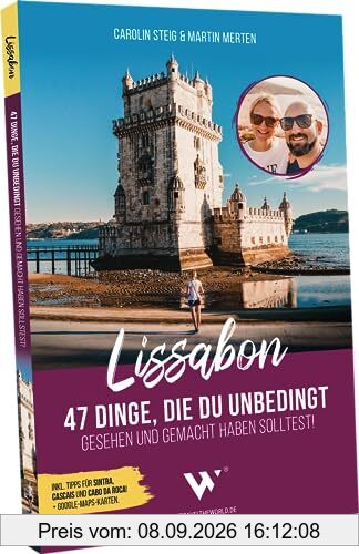 Reiseführer Lissabon – 47 Dinge, die du unbedingt gesehen und gemacht haben solltest: Lissabon und Umgebung mit Sehenswürdigkeiten und Aktivitäten in Lissabon, Sintra, Cascais & Cabo da Roca