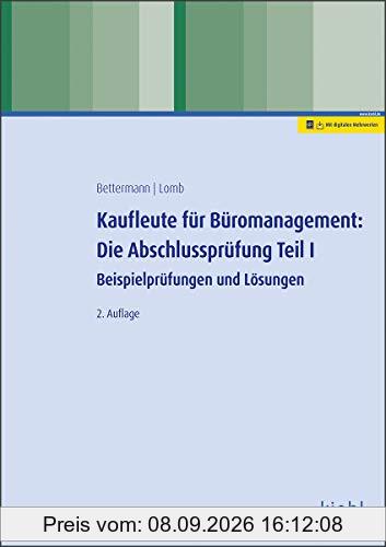 Kaufleute für Büromanagement: Die Abschlussprüfung Teil I: Beispielprüfungen und Lösungen