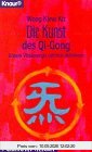 Die Kunst des Qi-Gong. Unsere Vitalenergie optimal aktivieren (Knaur Taschenbücher. Alternativ Heilen)