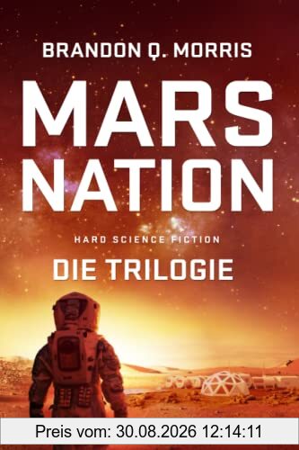 Mars Nation: Die komplette Trilogie: Hard Science Fiction