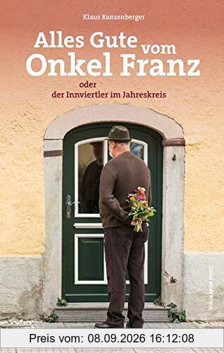 Alles Gute vom Onkel Franz: oder der Innviertler im Jahreskreis