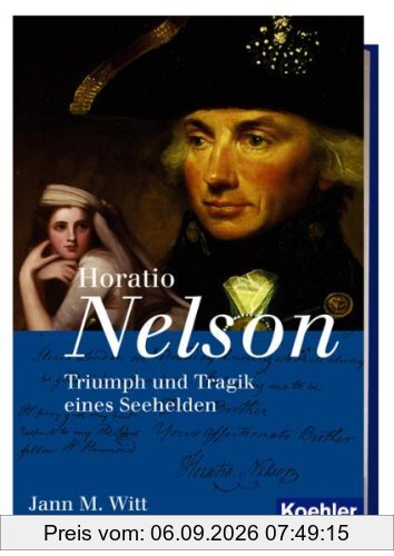 Horatio Nelson: Triumph und Tragik eines Seehelden