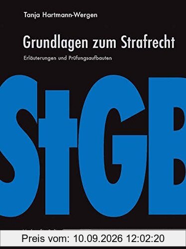 Grundlagen zum Strafrecht: Erläuterungen und Prüfungsaufbauten