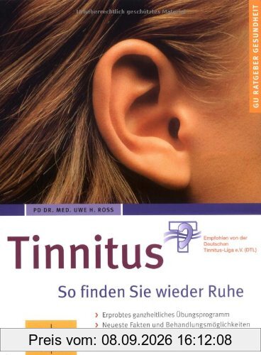 Tinnitus So finden Sie wieder Ruhe: So finden Sie wieder Ruhe. Erprobtes ganzheitliches Übungsprogramm. Neueste Fakten und Behandlungsmöglichkeiten (GU Ratgeber Gesundheit)