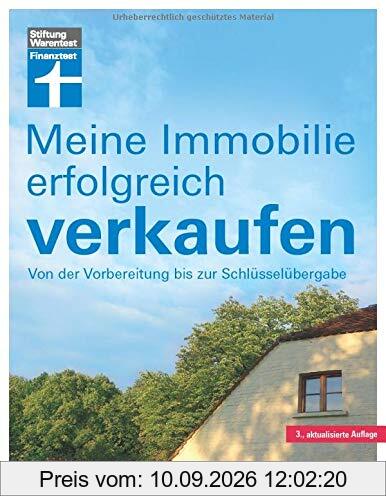 Meine Immobilie erfolgreich verkaufen: Privatverkauf verschiedener Immobilien - Vorbereitung & Unterlagen - Rechtliches für Verkäufer - Steuern & Abgaben | Von Stiftung Warentest
