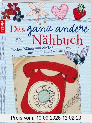 Das ganz andere Nähbuch: Locker Nähen und Sticken mit der Nähmaschine
